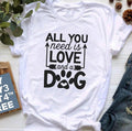 „All You Need Is Love And A Dog“ T-Shirt – Hundemama Geschenk